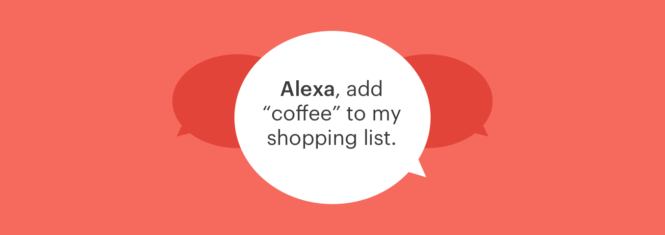Alexa, add "coffee to my shopping list.