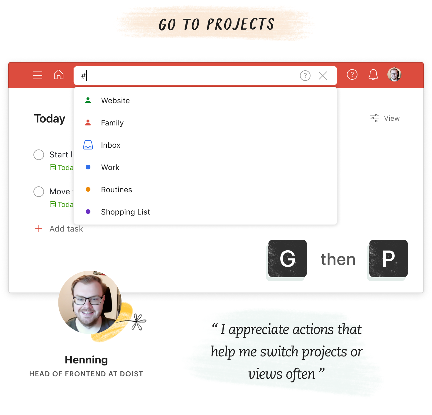 "I appreciate actions that help me switch between projects or views often," said Henning, Head of Frontend at Doist. He uses G then P to go to projects.